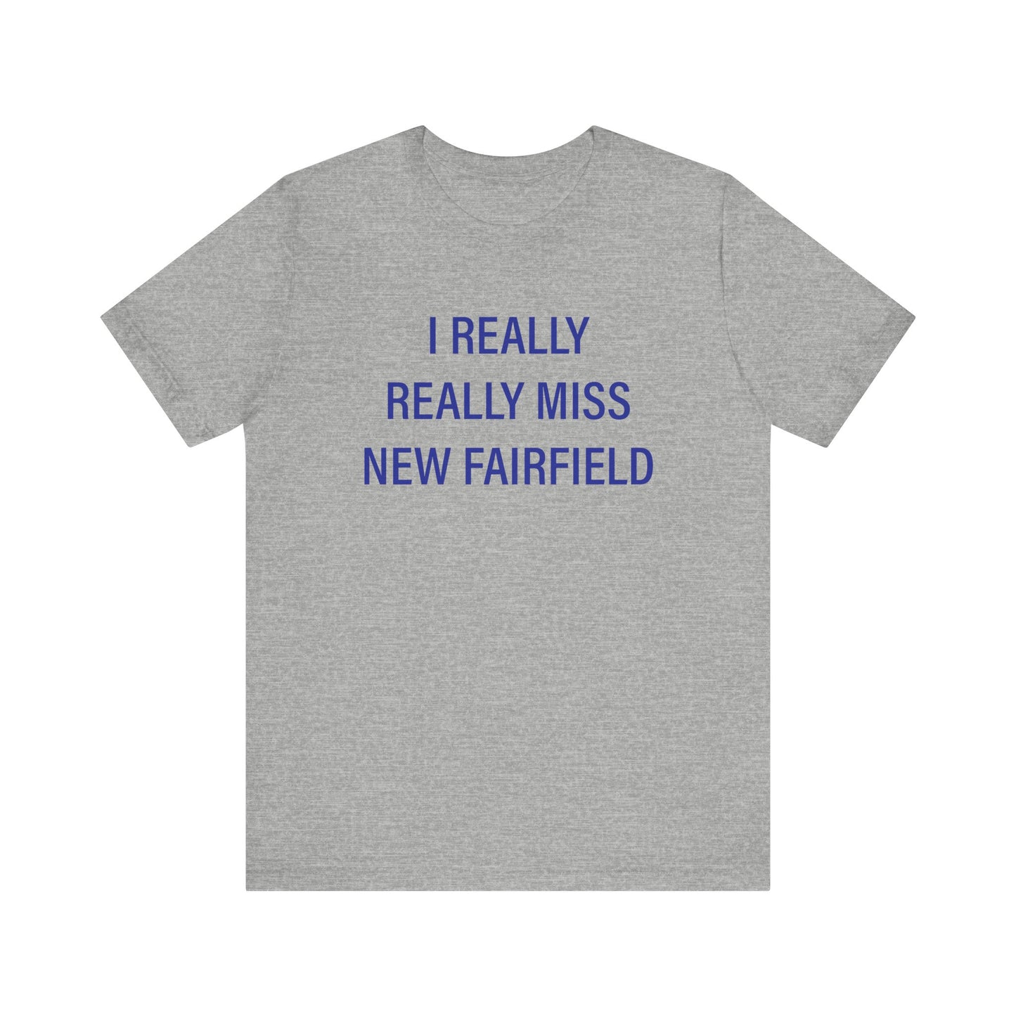 I Really Really Miss New Fairfield Unisex Jersey Short Sleeve T-Shirt