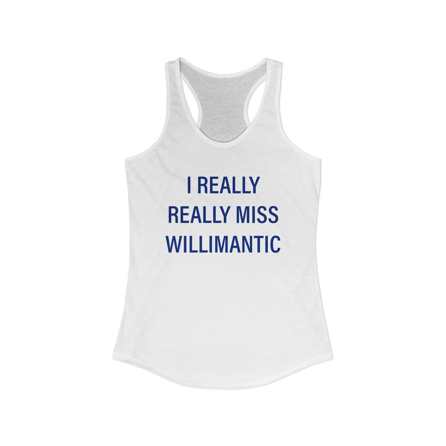 I Really Really Miss Willimantic Women's Ideal Racerback Tank Top