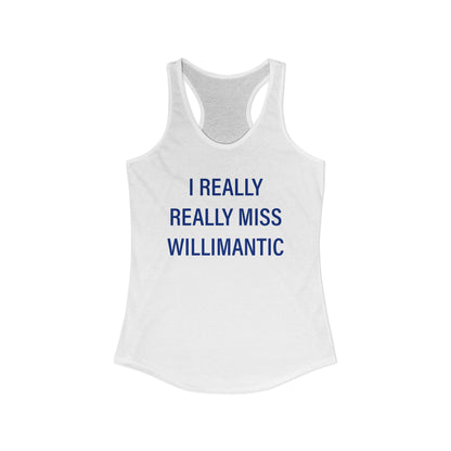 I Really Really Miss Willimantic Women's Ideal Racerback Tank Top
