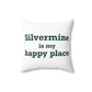 Silvermine is My Happy Place Spun Polyester Square Pillow