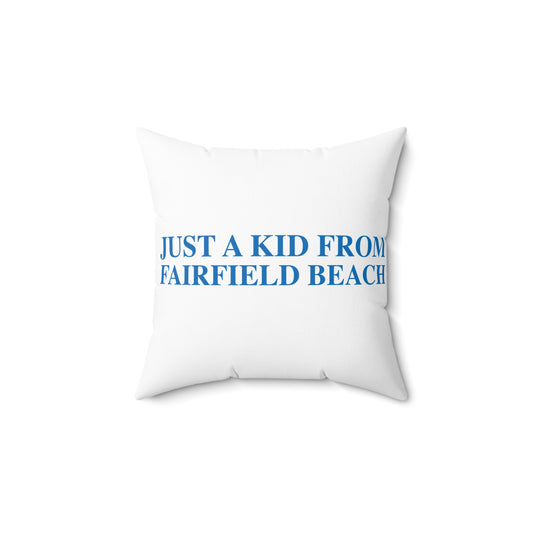 Just a kid from Fairfield Beach Spun Polyester Square Pillow