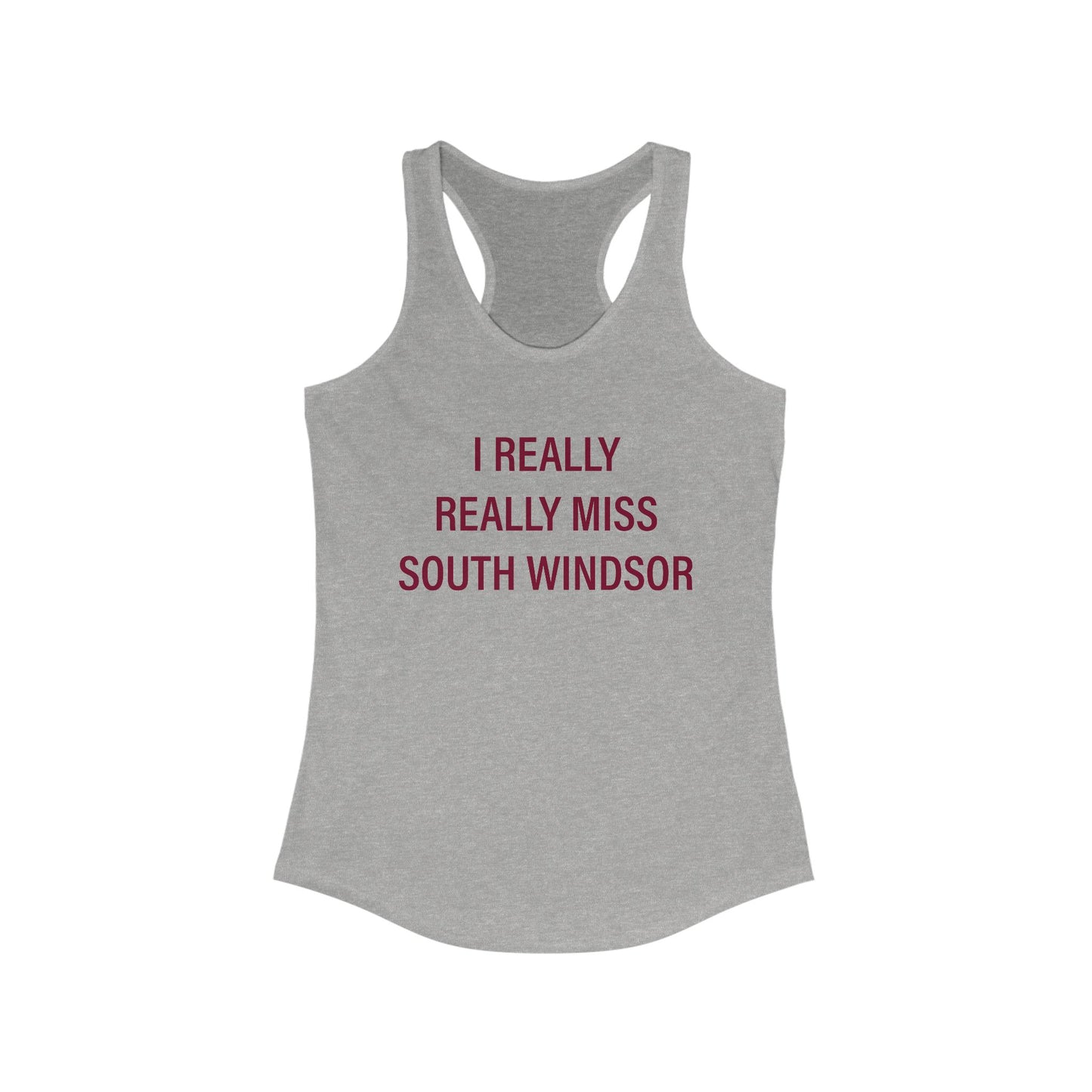 I Really Really Miss South Windsor Women's Ideal Racerback Tank Top