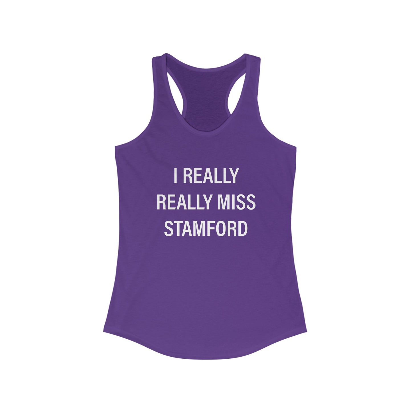 I Really Really Miss Stamford Women's Ideal Racerback Tank Top