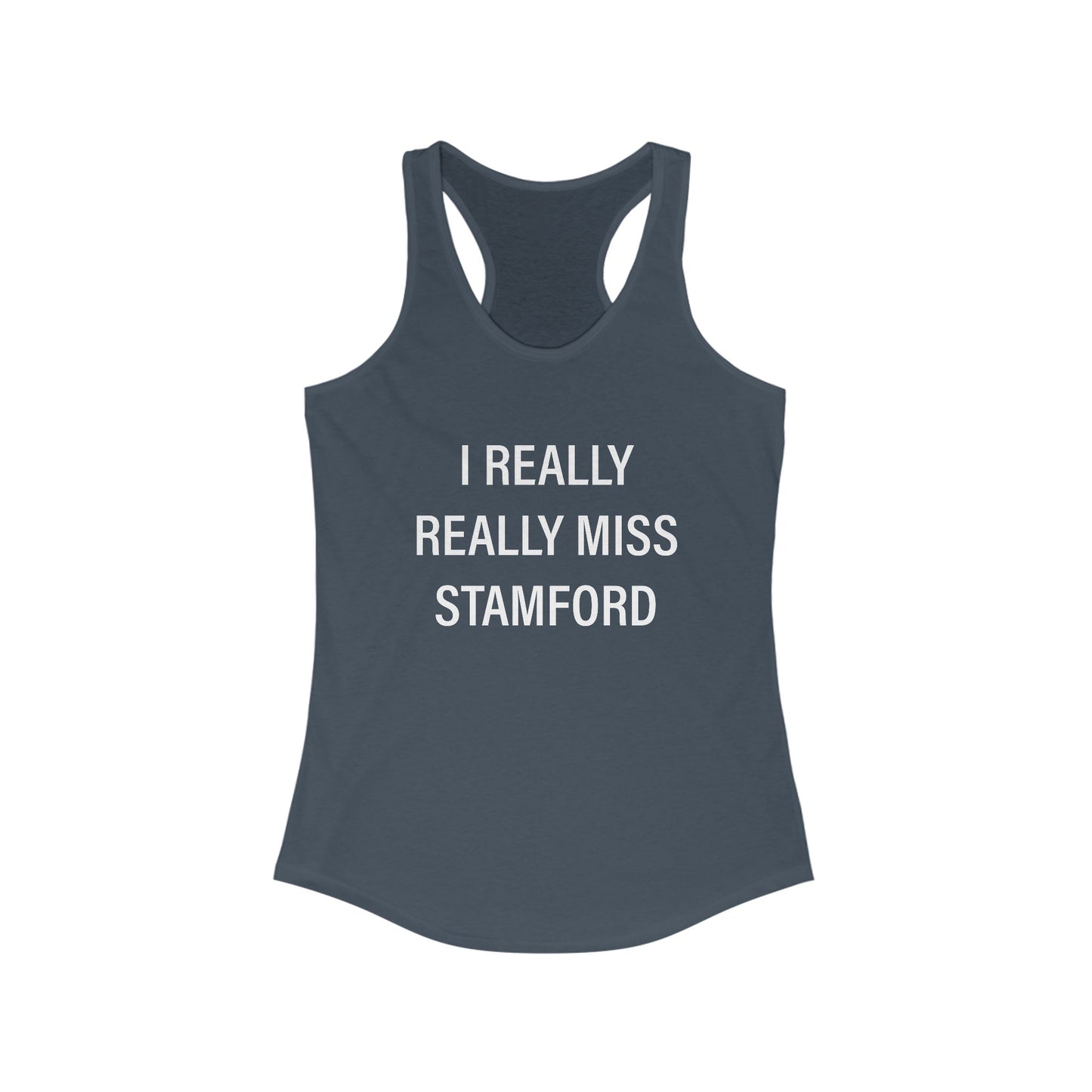 I Really Really Miss Stamford Women's Ideal Racerback Tank Top