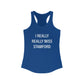 I Really Really Miss Stamford Women's Ideal Racerback Tank Top