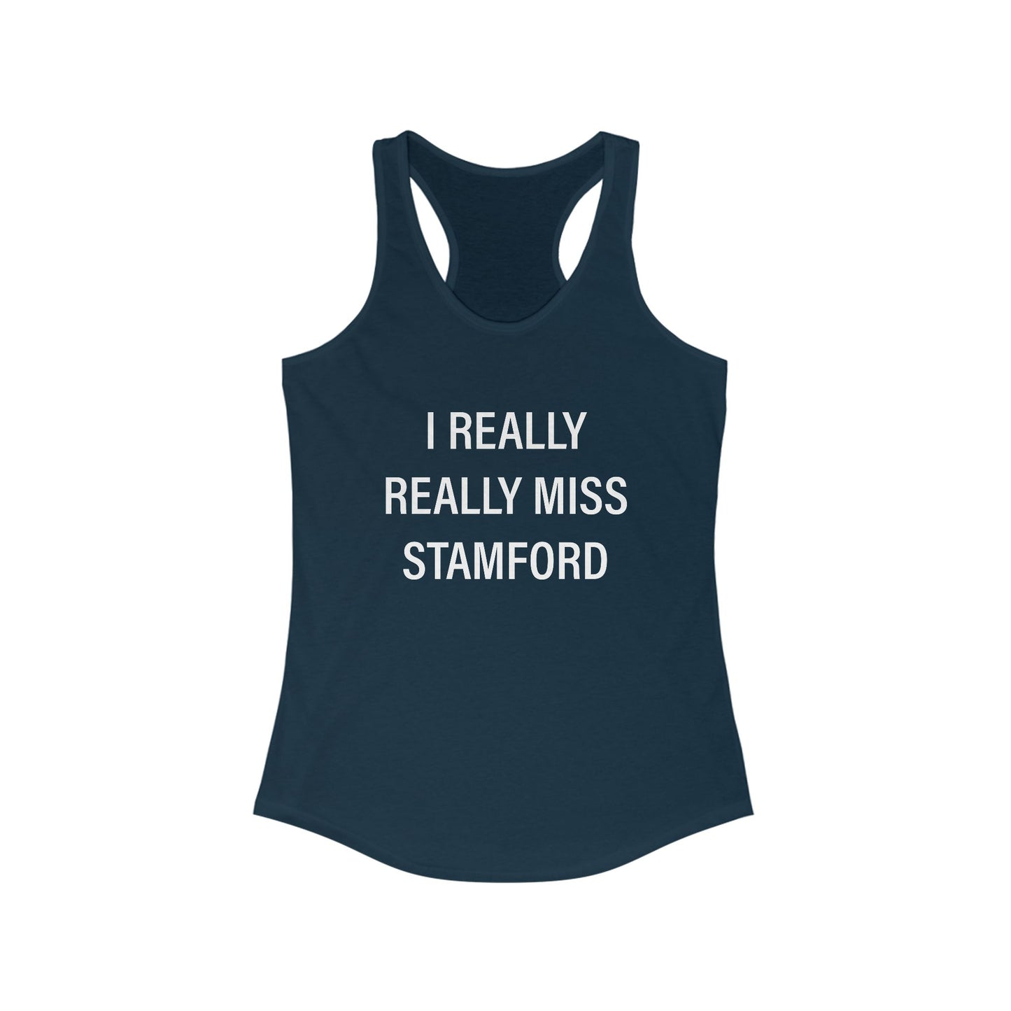 I Really Really Miss Stamford Women's Ideal Racerback Tank Top