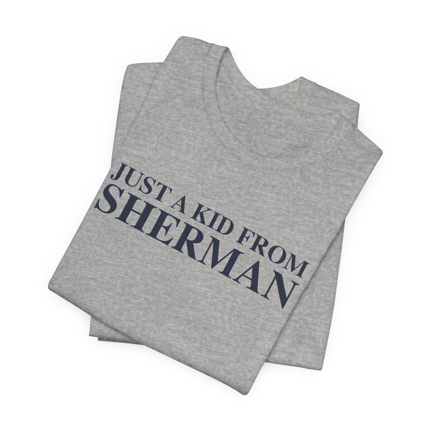 Just a kid from Sherman Unisex Jersey Short Sleeve T-Shirt