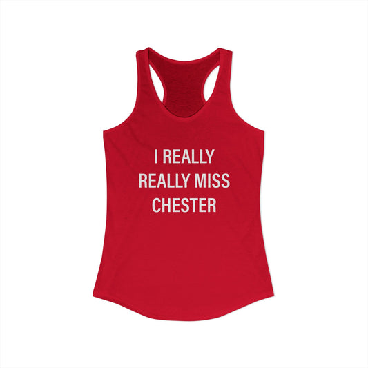 I Really Really Miss Chester Women's Ideal Racerback Tank Top
