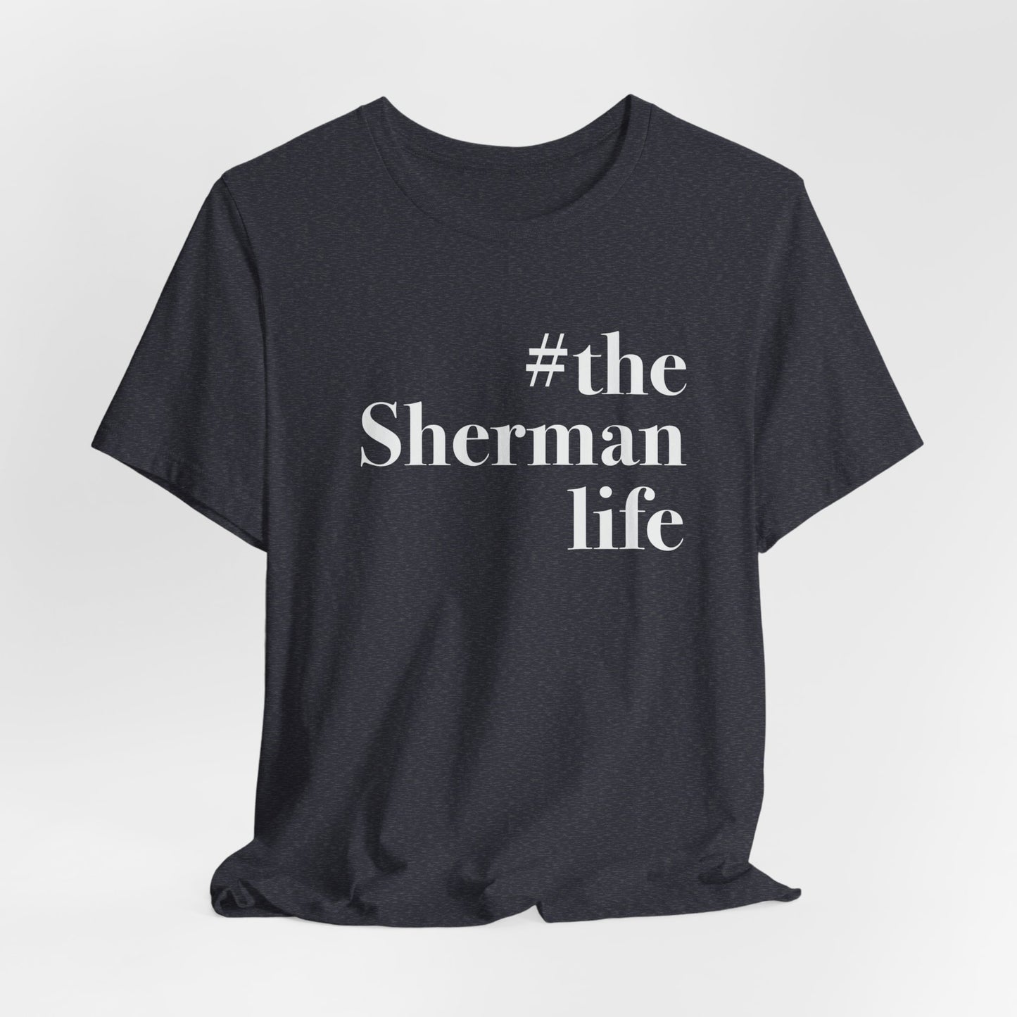 #theshermanlife Unisex Jersey Short Sleeve Tee