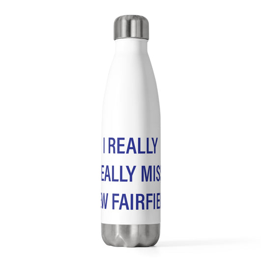 I Really Really Miss New Fairfield  20oz Insulated Bottle