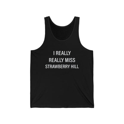 I Really Really Miss Strawberry Hill Unisex Jersey Tank Top