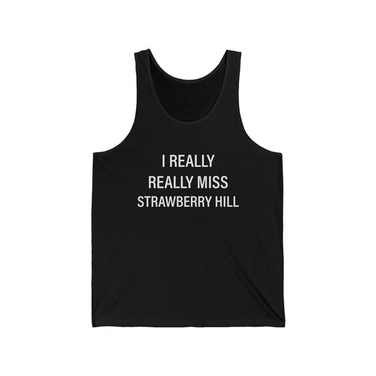 I Really Really Miss Strawberry Hill Unisex Jersey Tank Top