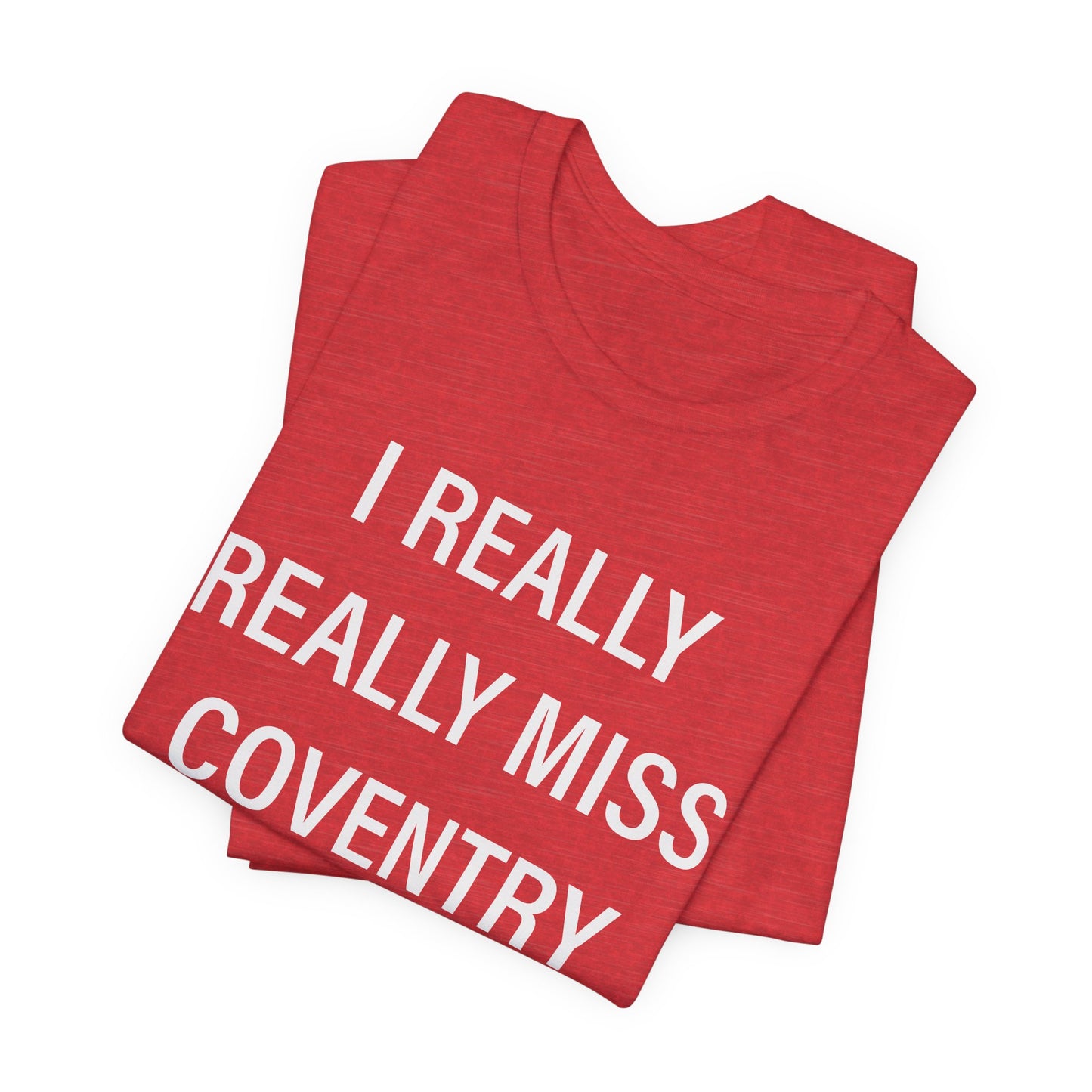 I Really Really Miss Coventry Unisex Jersey Short Sleeve T-Shirt