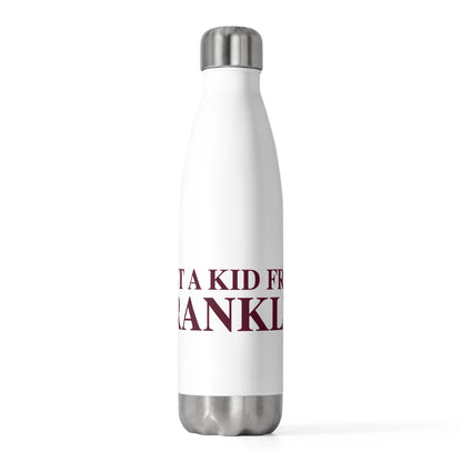 Just a kid from Franklin 20oz Insulated Bottle