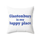 Glastonbury is My Happy Place Polyester Square Pillow