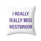 I Really Really Miss Westbrook Spun Polyester Square Pillow