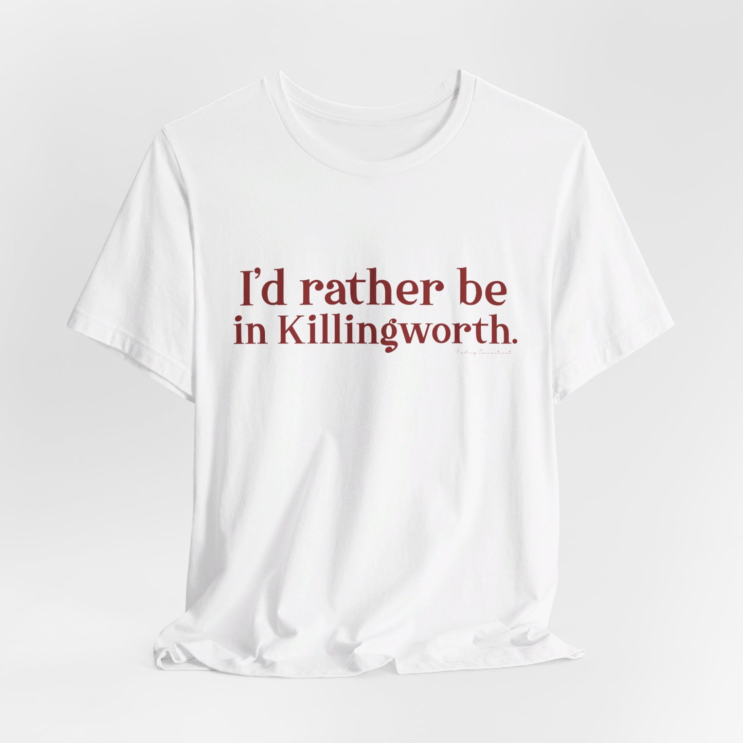 I'd rather be in Killingworth. Unisex Jersey Short Sleeve Tee