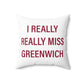 I Really Really Miss Greenwich Spun Polyester Square Pillow