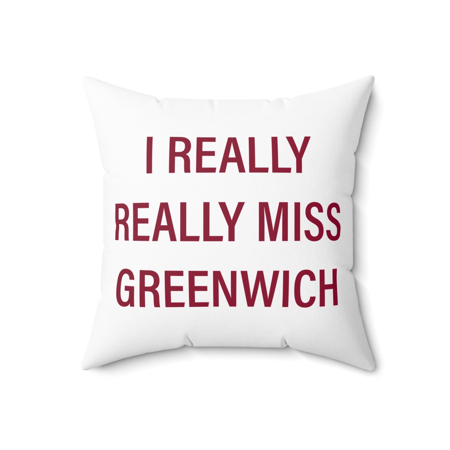 I Really Really Miss Greenwich Spun Polyester Square Pillow