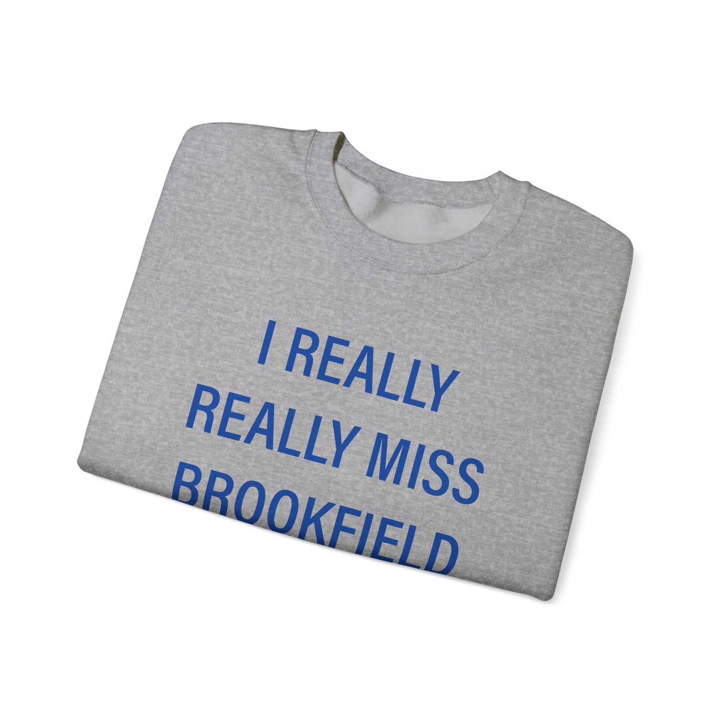 I Really Really Miss Brookfield Unisex Heavy Blend™ Crewneck Sweatshirt