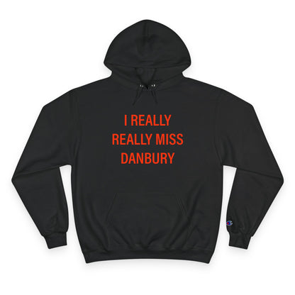 I Really Really Miss Danbury Champion Hoodie