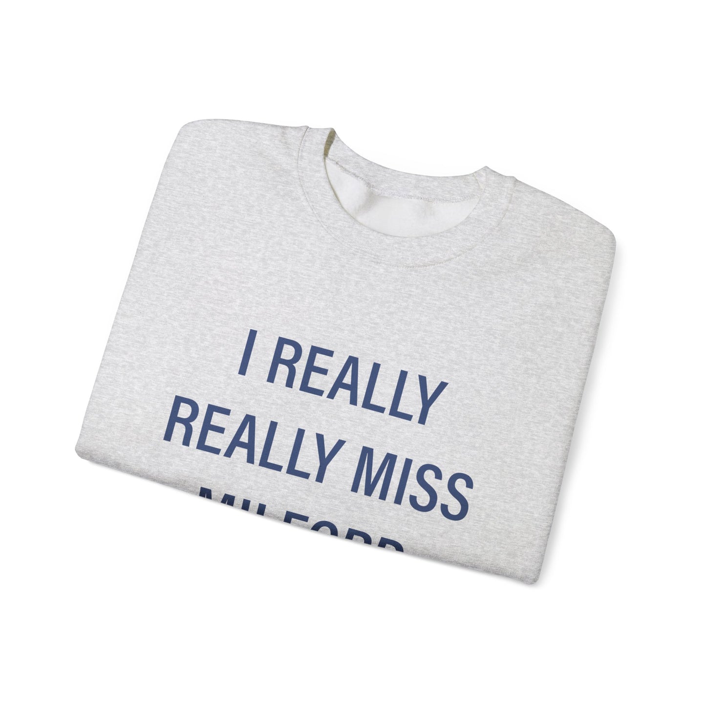 I Really Really Miss Milford Unisex Heavy Blend™ Crewneck Sweatshirt