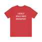 I Really Really Miss Bridgeport Unisex Jersey Short Sleeve T-Shirt
