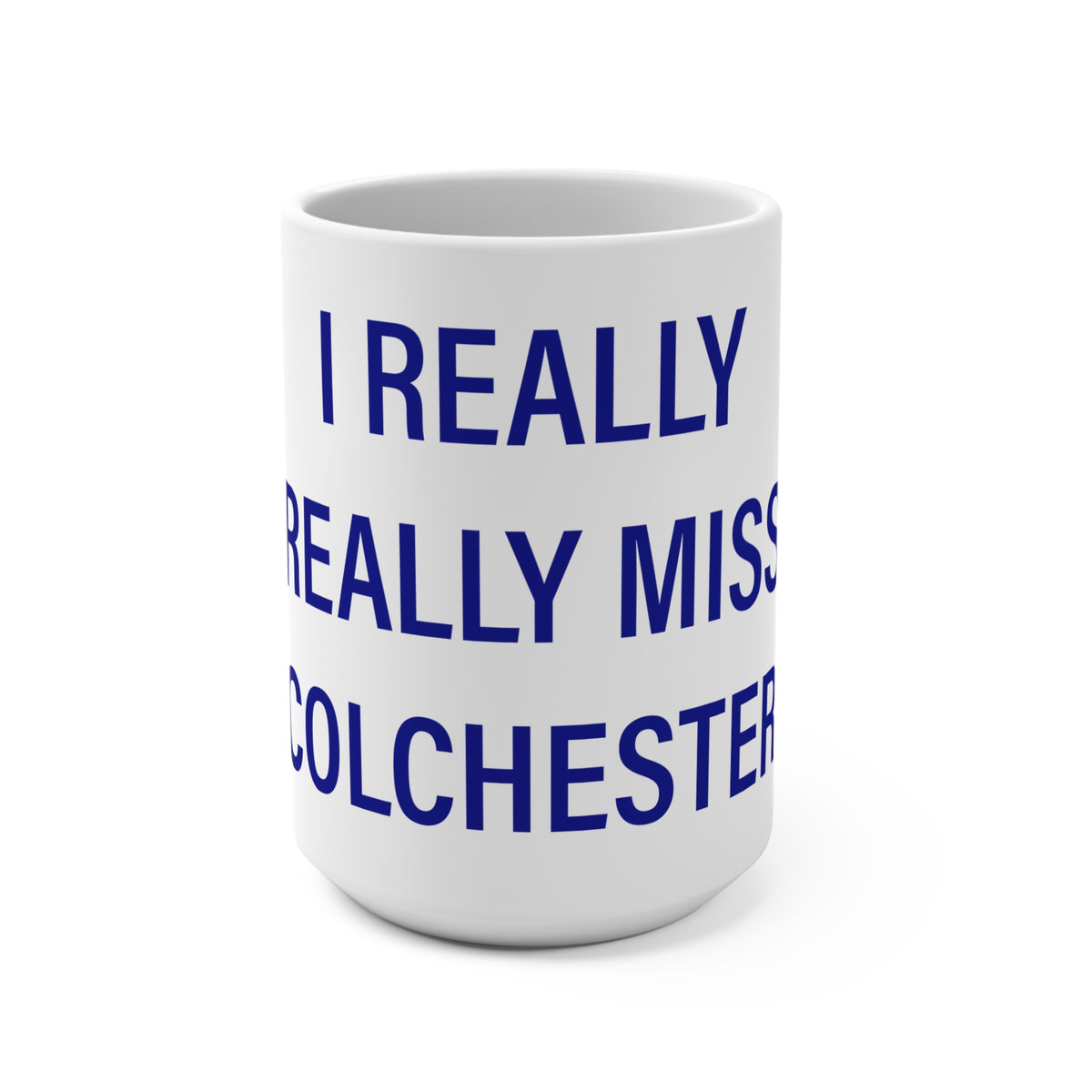 I Really Really Miss Colchester Mug 15oz