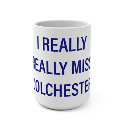 I Really Really Miss Colchester Mug 15oz