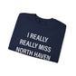 I Really Really Miss North Haven Unisex Heavy Blend™ Crewneck Sweatshirt