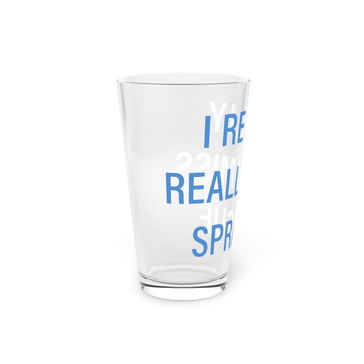 I Really Really Miss Sprague  Pint Glass, 16oz
