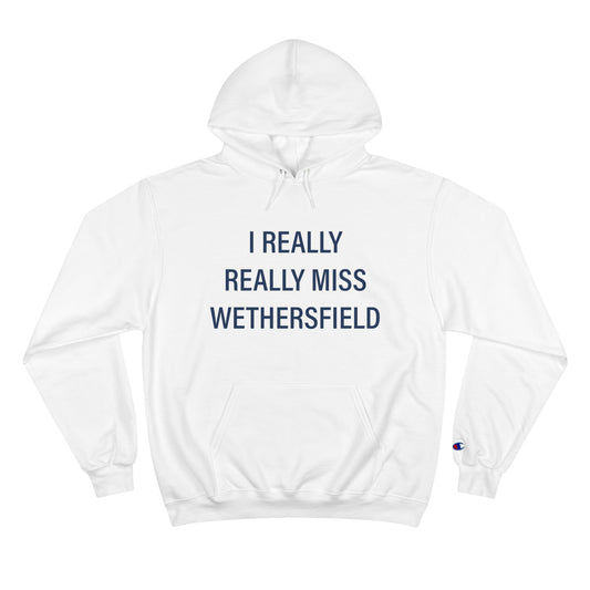 I Really Really Miss Wethersfield Champion Hoodie