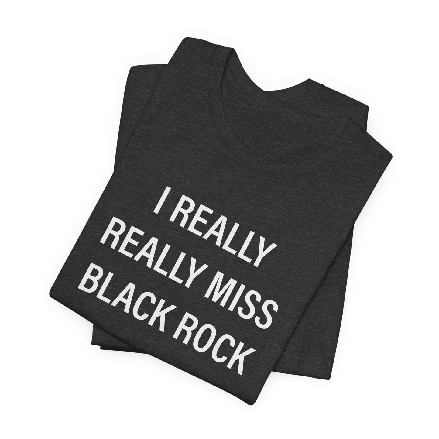 I Really Really Miss Black Rock Unisex Jersey Short Sleeve Tee