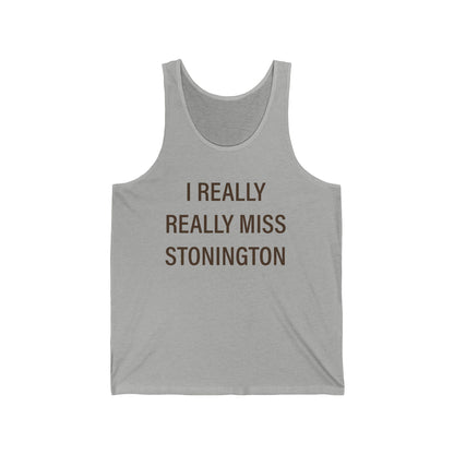 I Really Really Miss Stonington Unisex Jersey Tank Top