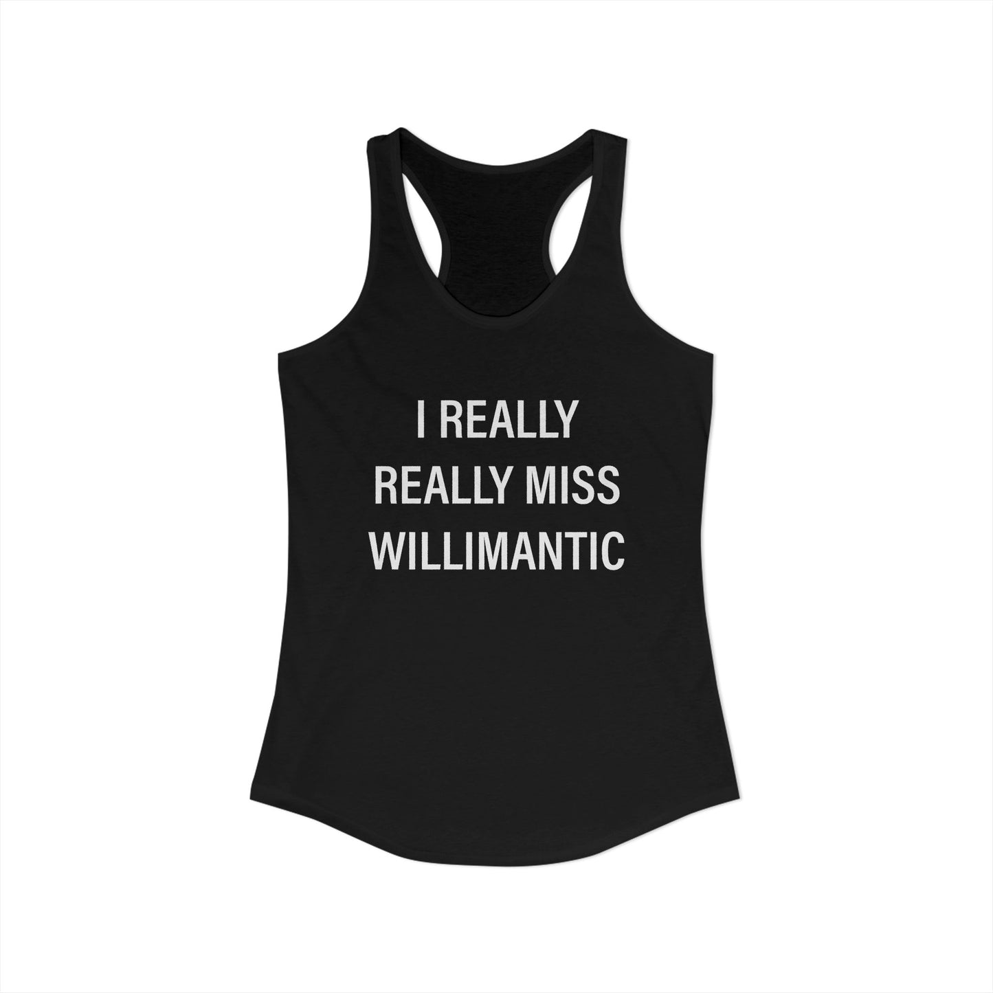 I Really Really Miss Willimantic Women's Ideal Racerback Tank Top