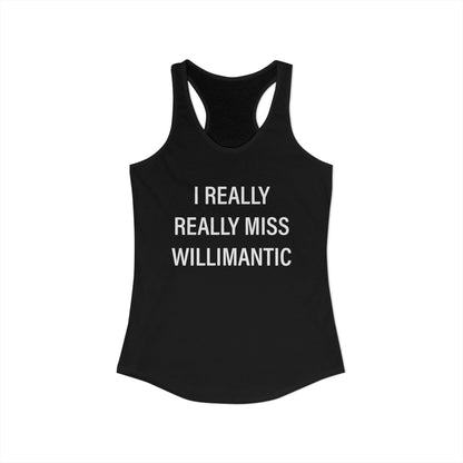 I Really Really Miss Willimantic Women's Ideal Racerback Tank Top