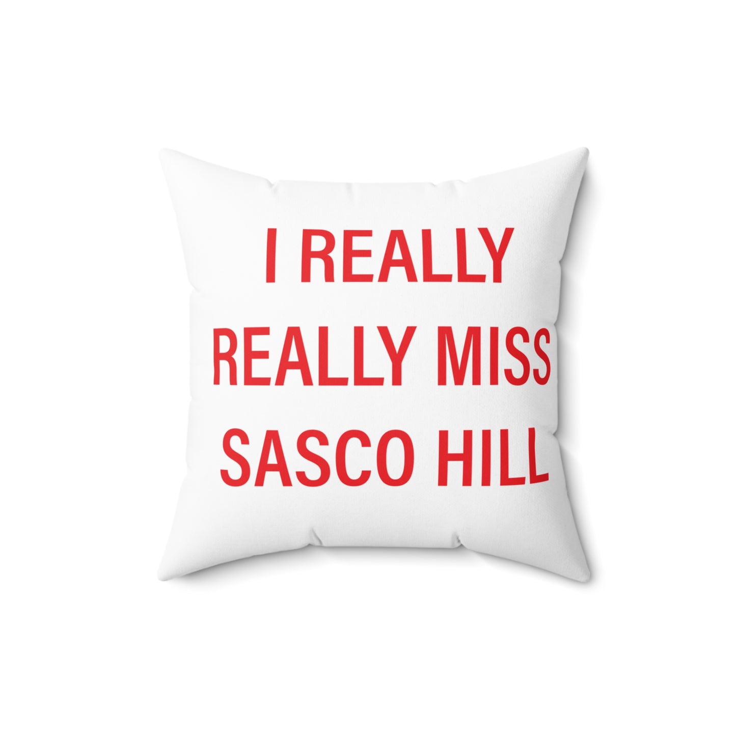 I Really Really Miss Sasco Hill Spun Polyester Square Pillow