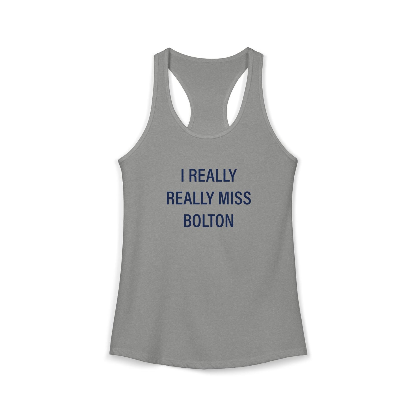 I Really Really Miss Bolton Women's Ideal Racerback Tank Top