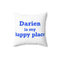Darien Is My Happy Place Spun Polyester Square Pillow