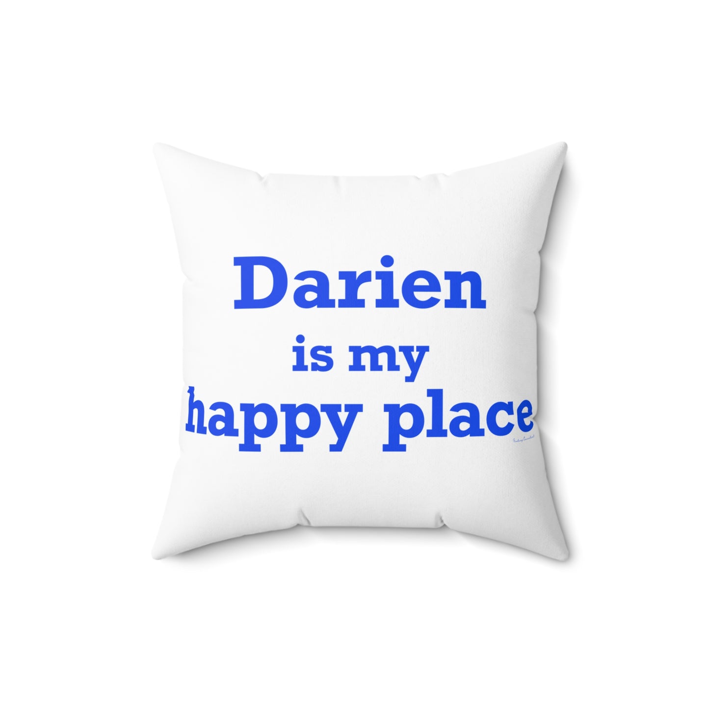 Darien Is My Happy Place Spun Polyester Square Pillow