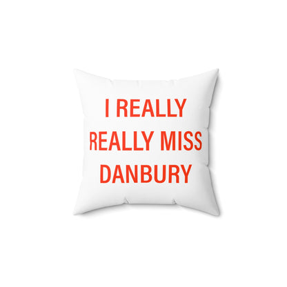 I Really Really Miss Danbury Spun Polyester Square Pillow