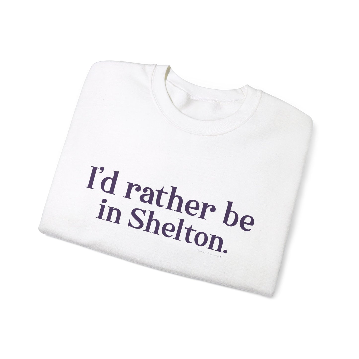 I'd rather be in Shelton. Unisex Heavy Blend™ Crewneck Sweatshirt