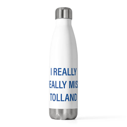 I Really Really Miss Tolland 20oz Insulated Bottle