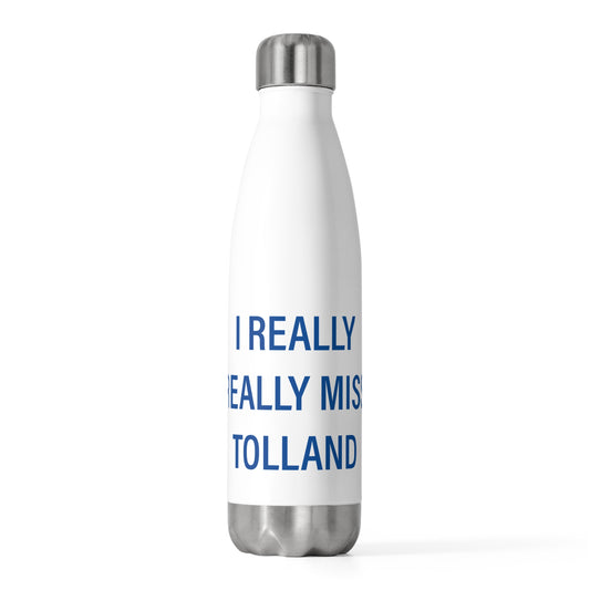 I Really Really Miss Tolland 20oz Insulated Bottle
