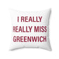 I Really Really Miss Greenwich Spun Polyester Square Pillow