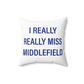 I Really Really Miss Middlefield Spun Polyester Square Pillow