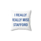 I Really Really Miss Stafford Spun Polyester Square Pillow