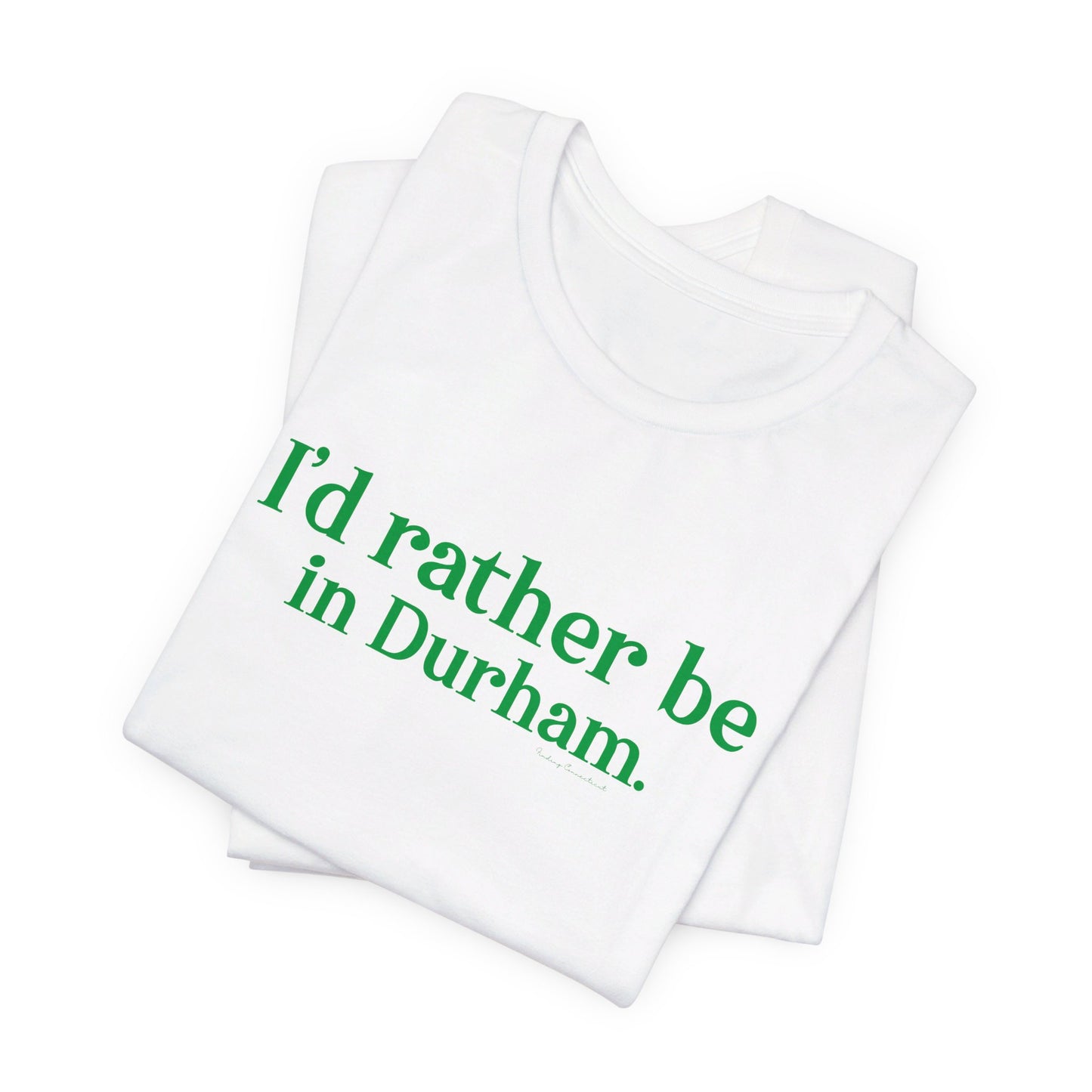 I'd rather be in Durham. Unisex Jersey Short Sleeve Tee