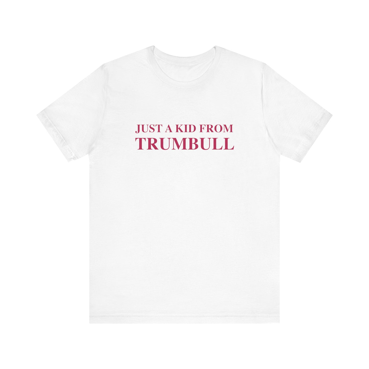 Just a kid from Trumbull Unisex Jersey Short Sleeve Tee