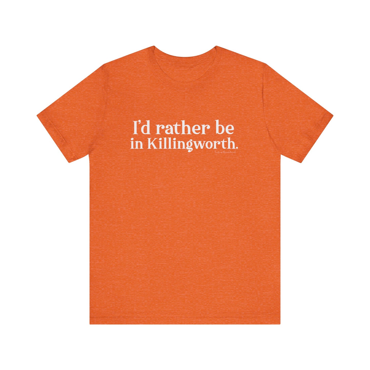 I'd rather be in Killingworth. Unisex Jersey Short Sleeve Tee